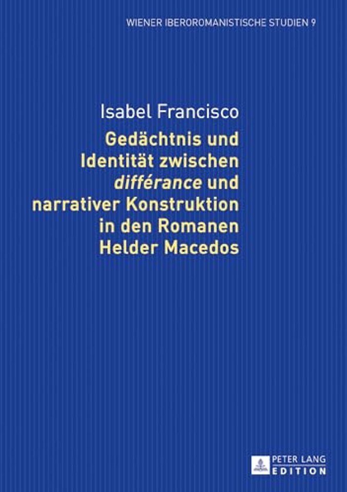 Gedaechtnis und Identitaet zwischen differance und narrativer Konstruktion in den Romanen Helder Macedos