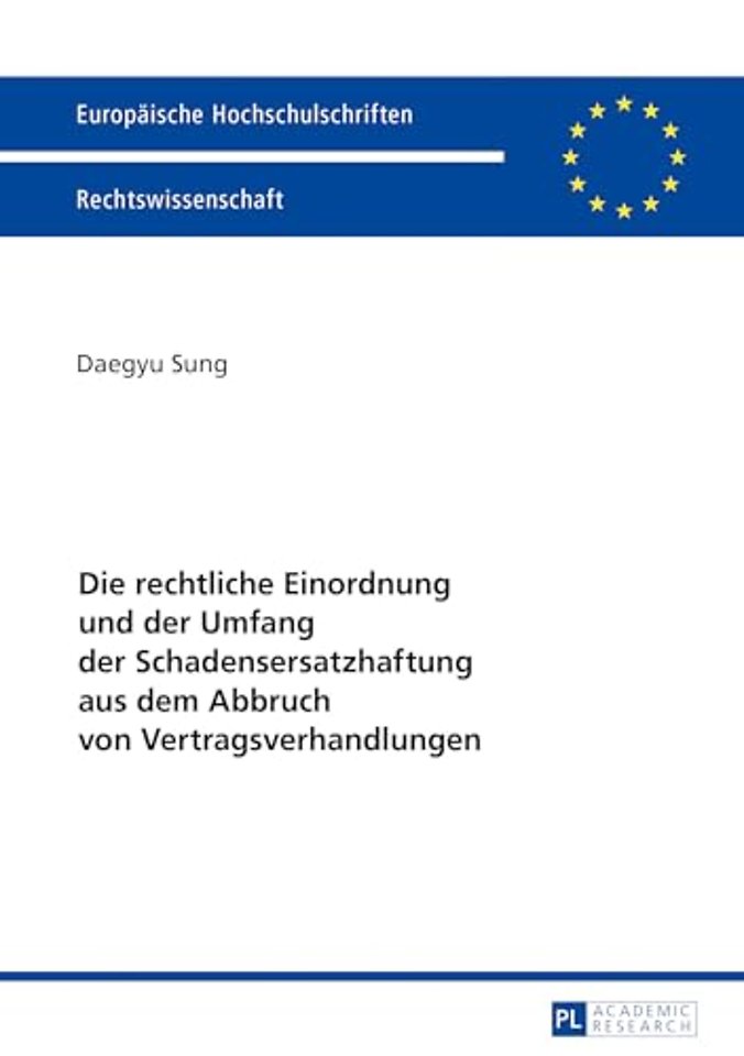 Die Rechtliche Einordnung Und Der Umfang Der Schadensersatzhaftung Aus Dem Abbruch Von Vertragsverhandlungen