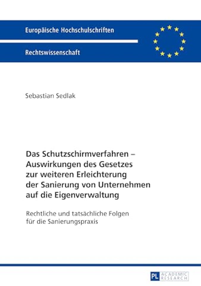 Das Schutzschirmverfahren - Auswirkungen Des Gesetzes Zur Weiteren Erleichterung Der Sanierung Von Unternehmen Auf Die Eigenverwaltung