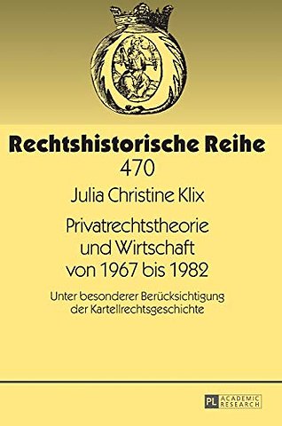 Privatrechtstheorie und Wirtschaft von 1967 bis 1982