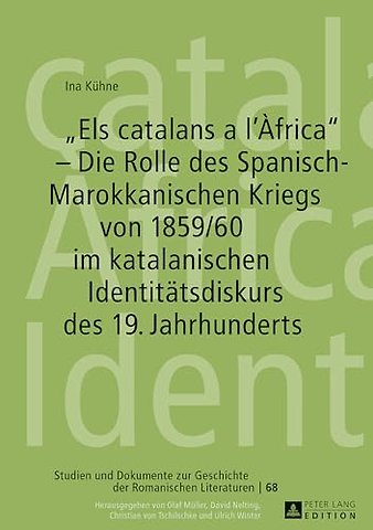 Els catalans a l'Africa - Die Rolle des Spanisch-Marokkanischen Kriegs von 1859/60 im katalanischen Identitaetsdiskurs des 19. Jahrhunderts