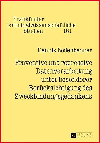 Praeventive und repressive Datenverarbeitung unter besonderer Beruecksichtigung des Zweckbindungsgedankens