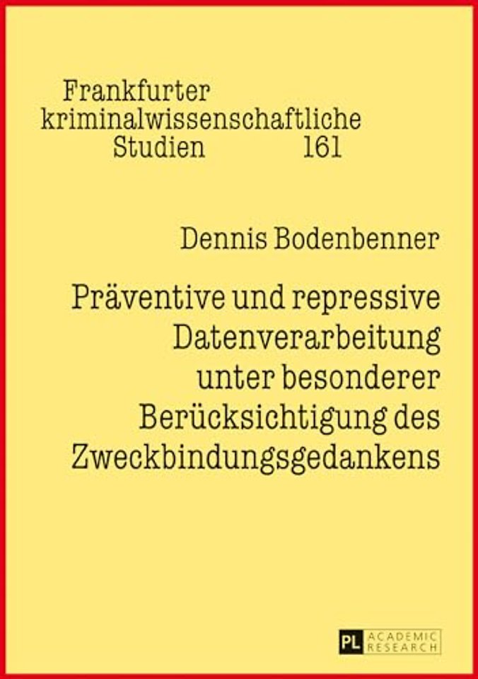 Praeventive und repressive Datenverarbeitung unter besonderer Beruecksichtigung des Zweckbindungsgedankens
