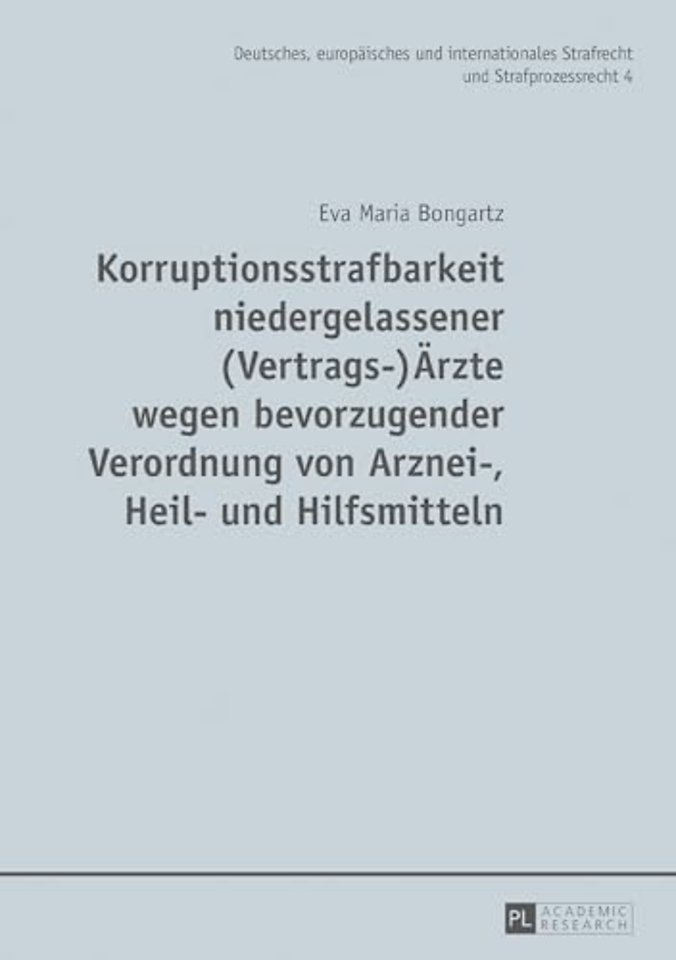 Korruptionsstrafbarkeit Niedergelassener (Vertrags-)Aerzte Wegen Bevorzugender Verordnung Von Arznei-, Heil- Und Hilfsmitteln