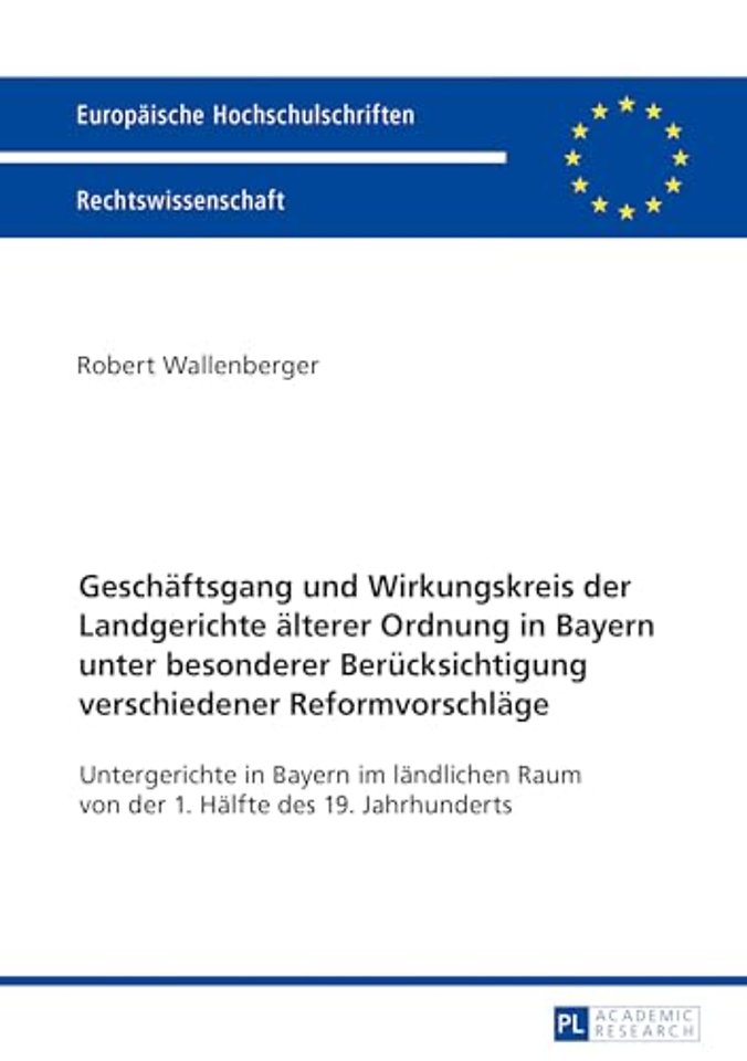 Geschaeftsgang und Wirkungskreis der Landgerichte aelterer Ordnung in Bayern unter besonderer Beruecksichtigung verschiedener Reformvorschlaege