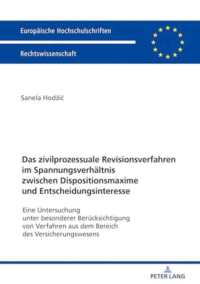 Das zivilprozessuale Revisionsverfahren im Spannungsverhaeltnis zwischen Dispositionsmaxime und Entscheidungsinteresse