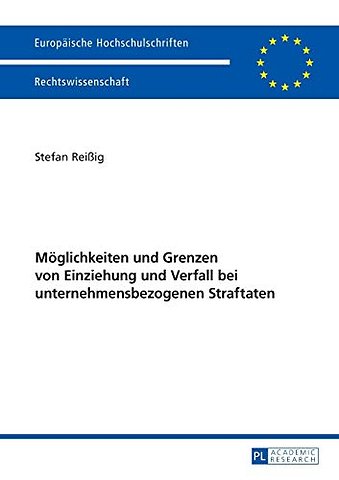 Moeglichkeiten und Grenzen von Einziehung und Verfall bei unternehmensbezogenen Straftaten