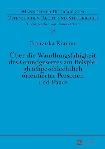 Ueber die Wandlungsfaehigkeit des Grundgesetzes am Beispiel gleichgeschlechtlich orientierter Personen und Paare