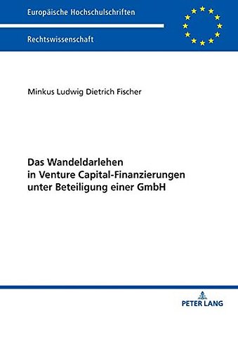 Das Wandeldarlehen in Venture Capital-Finanzierungen unter Beteiligung einer GmbH