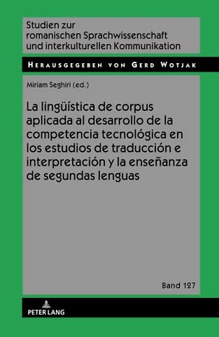 La Lingueistica de Corpus Aplicada Al Desarrollo de la Competencia Tecnologica En Los Estudios de Traduccion E Interpretacion Y La Ensenanza de Segundas Lenguas