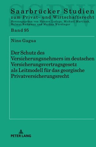 Der Schutz des Versicherungsnehmers im deutschen Versicherungsvertragsgesetz als Leitmodell fuer das georgische Privatversicherungsrecht