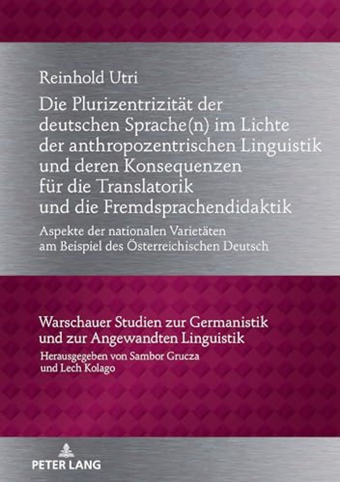 Die Plurizentrizitaet der deutschen Sprache(n) im Lichte der anthropozentrischen Linguistik und deren Konsequenzen fuer die Translatorik und die Fremdsprachendidaktik