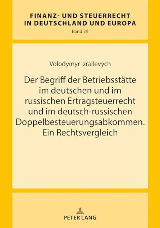 Der Begriff Der Betriebsstaette Im Deutschen Und Im Russischen Ertragsteuerrecht Und Im Deutsch-Russischen Doppelbesteuerungsabkommen. Ein Rechtsvergleich