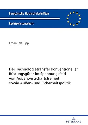 Der Technologietransfer konventioneller Ruestungsgueter im Spannungsfeld von Außenwirtschaftsfreiheit sowie Außen- und Sicherheitspolitik