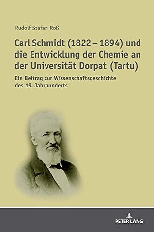 Carl Schmidt (1822 - 1894) Und Die Entwicklung Der Chemie an Der Universitaet Dorpat (Tartu)