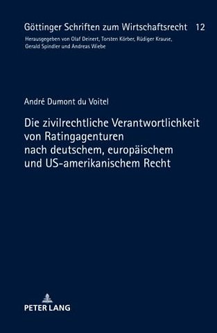Die zivilrechtliche Verantwortlichkeit von Ratingagenturen nach deutschem, europaeischem und US-amerikanischem Recht