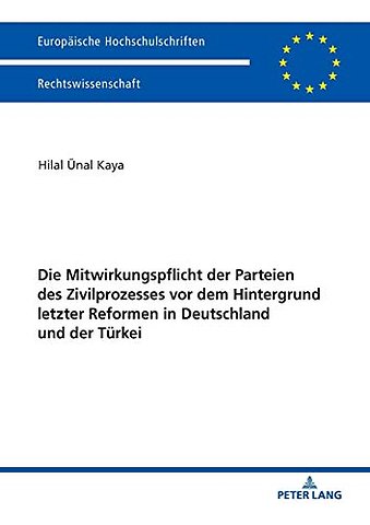 Die Mitwirkungspflicht Der Parteien Des Zivilprozesses VOR Dem Hintergrund Letzter Reformen in Deutschland Und Der Türkei