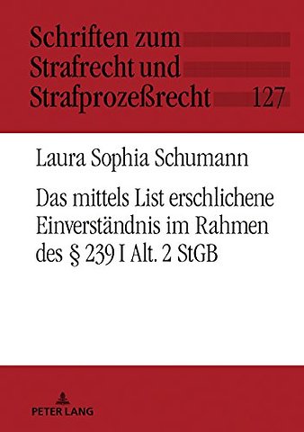 Das Mittels List Erschlichene Einverstaendnis Im Rahmen Des § 239 I Alt. 2 StGB