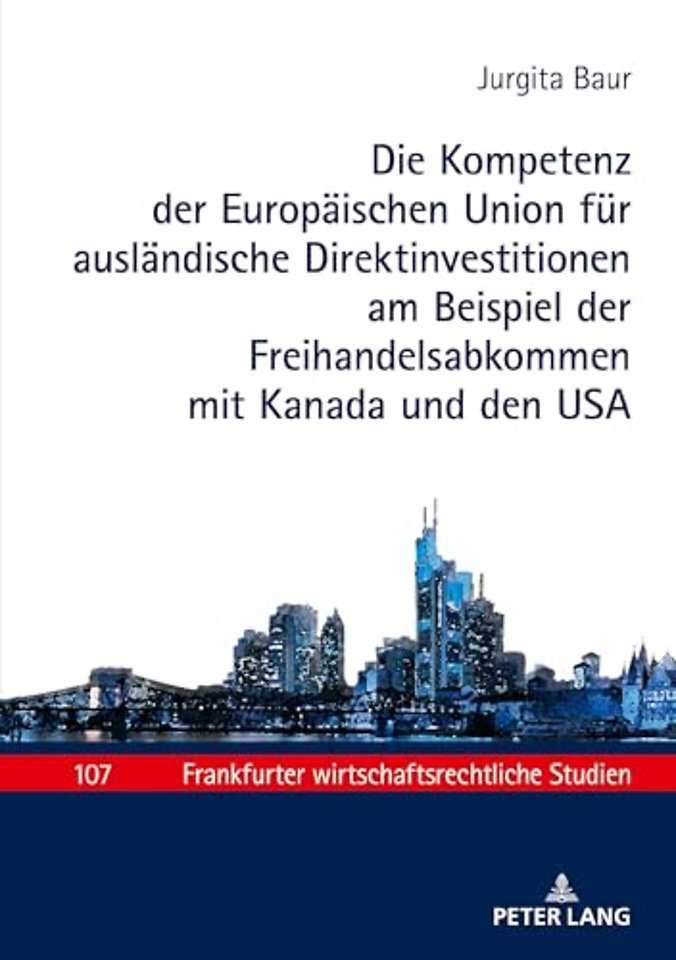 Die Kompetenz Der Europaeischen Union Fuer Auslaendische Direktinvestitionen Am Beispiel Der Freihandelsabkommen Mit Kanada Und Den USA