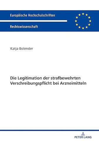 Die Legitimation Der Strafbewehrten Verschreibungspflicht Bei Arzneimitteln