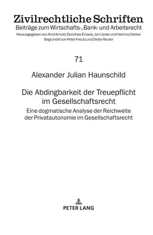 Die Abdingbarkeit der Treuepflicht im Gesellschaftsrecht
