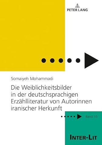 Die Weiblichkeitsbilder in der deutschsprachigen Erzaehlliteratur von Autorinnen iranischer Herkunft