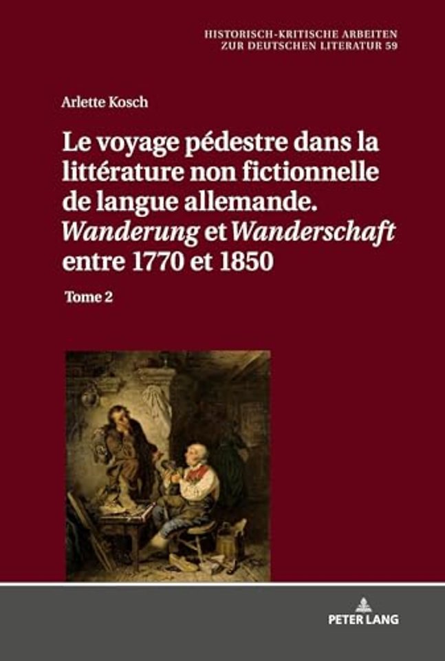 Le Voyage Pedestre Dans La Litterature Non Fictionnelle de Langue Allemande. « Wanderung » Et « Wanderschaft » Entre 1770 Et 1850