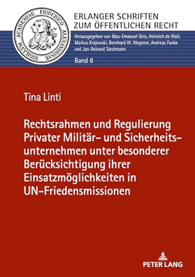 Rechtsrahmen und Regulierung Privater Militaer- und Sicherheitsunternehmen unter besonderer Beruecksichtigung ihrer Einsatzmoeglichkeiten in UN-Friedensmissionen