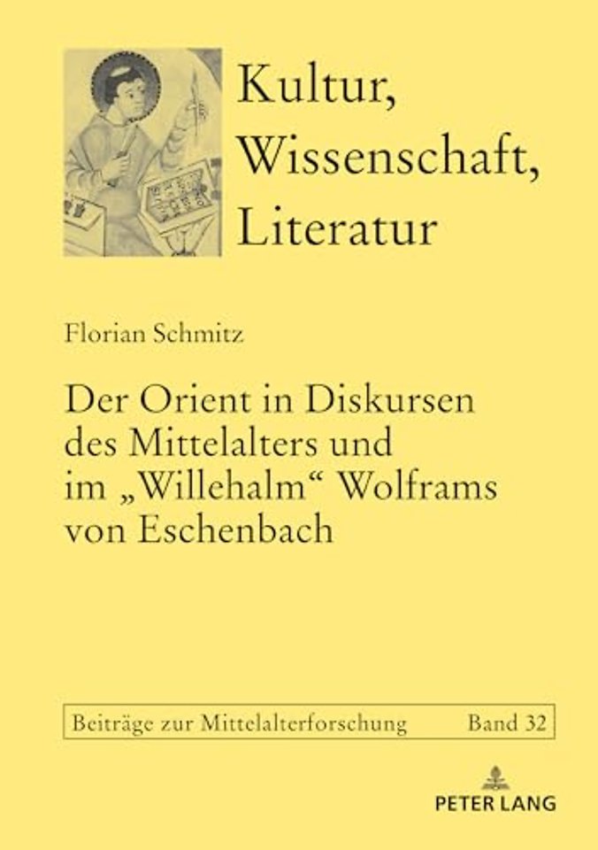 Der Orient in Diskursen des Mittelalters und im Willehalm Wolframs von Eschenbach