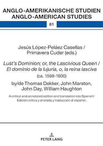 Lust’s Dominion; or, the Lascivious Queen / El dominio de la lujuria, o, la reina lasciva (ca. 1598-1600), by/de Thomas Dekker, John Marston, John Day, William Haughton