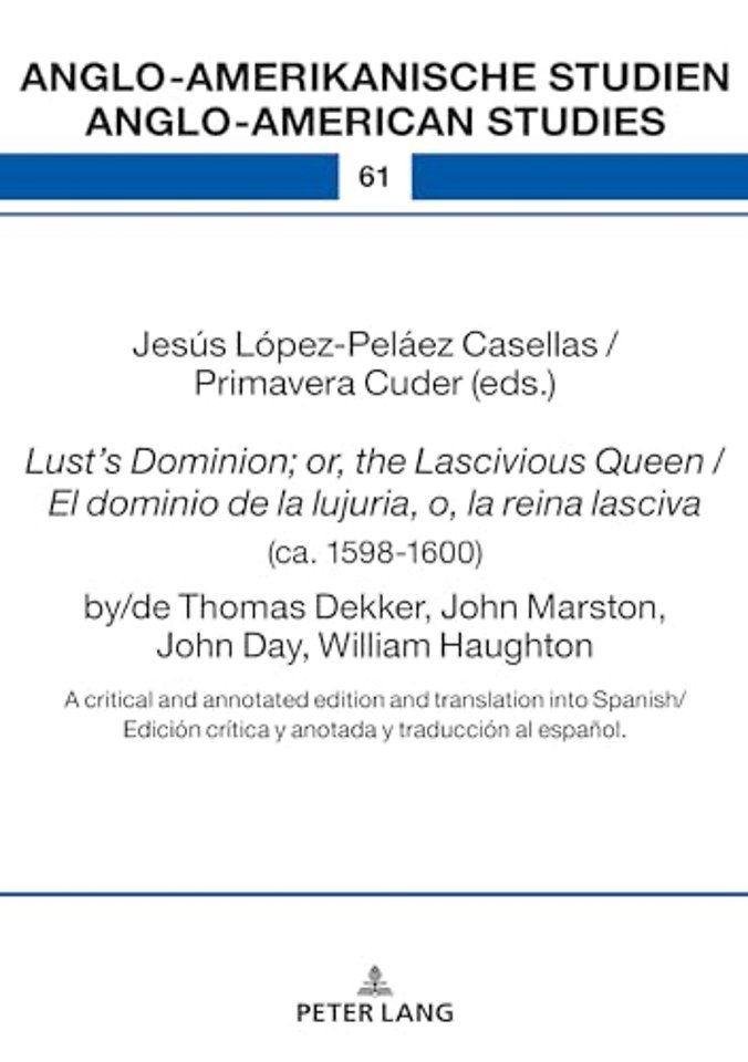 Lust’s Dominion; or, the Lascivious Queen / El dominio de la lujuria, o, la reina lasciva (ca. 1598-1600), by/de Thomas Dekker, John Marston, John Day, William Haughton