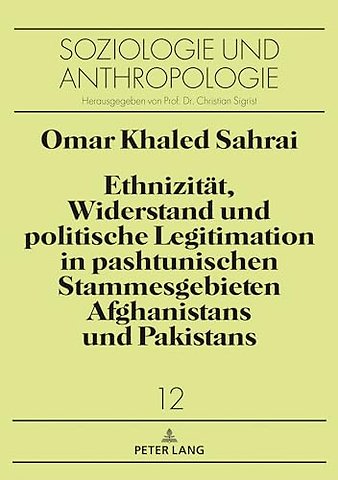 Ethnizitaet, Widerstand und politische Legitimation in pashtunischen Stammesgebieten Afghanistans und Pakistans