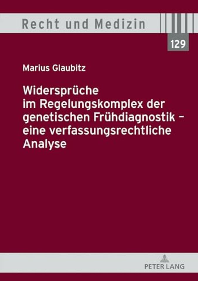 Widersprueche im Regelungskomplex der genetischen Fruehdiagnostik - eine verfassungsrechtliche Analyse
