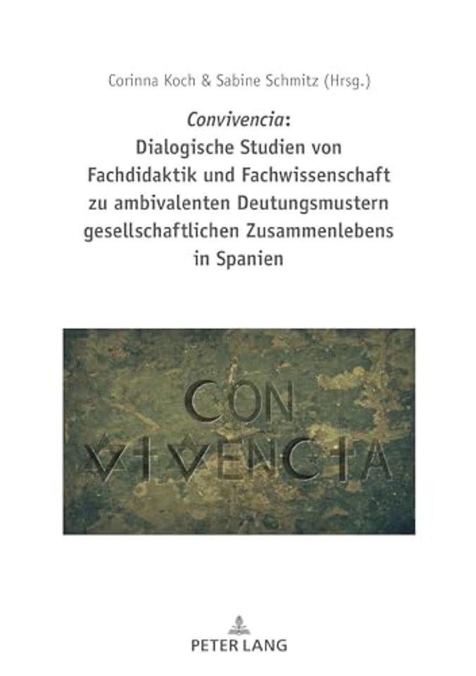 Convivencia: Dialogische Studien Von Fachdidaktik Und Fachwissenschaft Zu Ambivalenten Deutungsmustern Gesellschaftlichen Zusammenlebens in Spanien