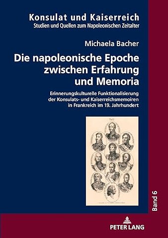 Die napoleonische Epoche zwischen Erfahrung und Memoria