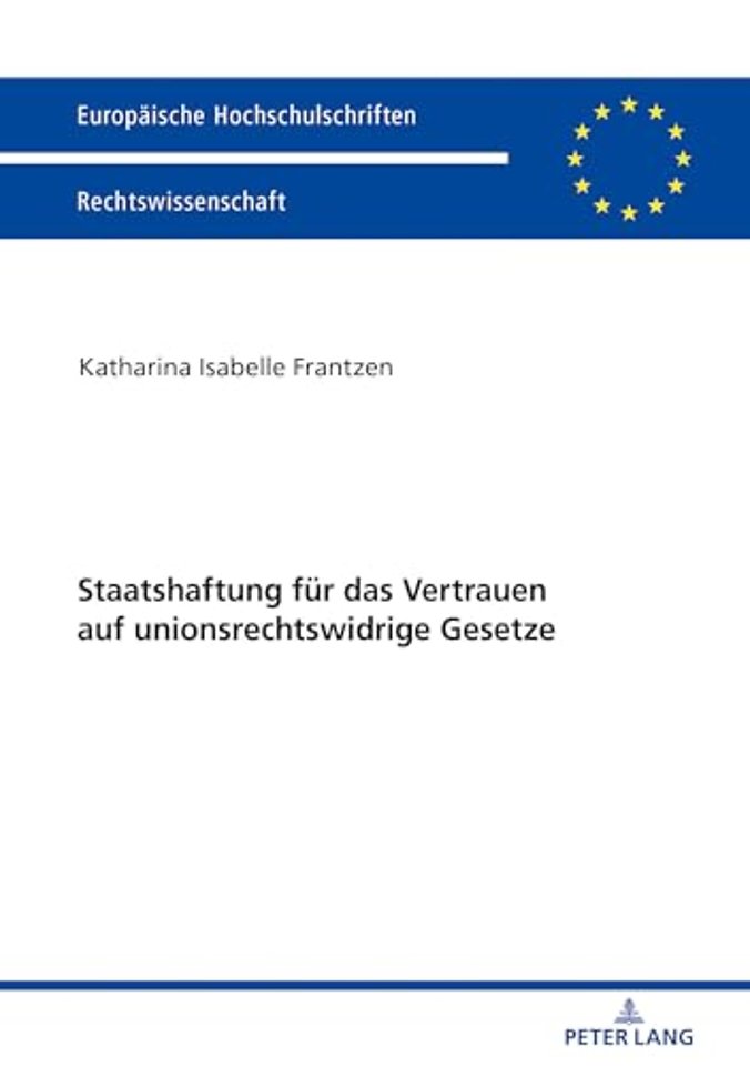 Staatshaftung fuer das Vertrauen auf unionsrechtswidrige Gesetze