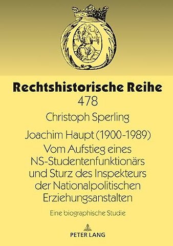 Joachim Haupt (1900-1989) Vom Aufstieg eines NS-Studentenfunktionaers und Sturz des Inspekteurs der Nationalpolitischen Erziehungsanstalten
