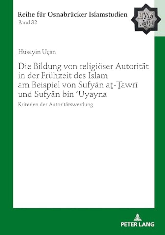 Die Bildung Von Religioeser Autoritaet in Der Fruehzeit Des Islam Am Beispiel Von Sufyān Aṯ-Ṯawrī Und Sufyān Bin ʿuyayna