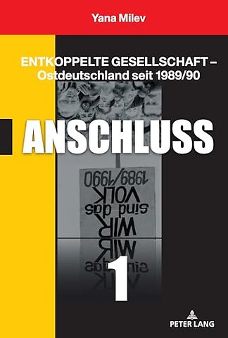 Entkoppelte Gesellschaft - Ostdeutschland seit 1989/90