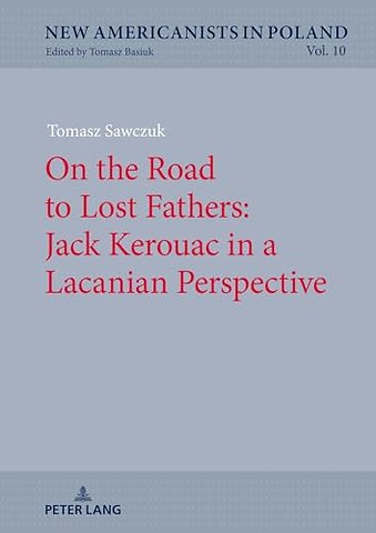 On the Road to Lost Fathers: Jack Kerouac in a Lacanian Perspective