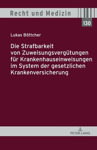 Die Strafbarkeit von Zuweisungsverguetungen fuer Krankenhauseinweisungen im System der Gesetzlichen Krankenversicherung