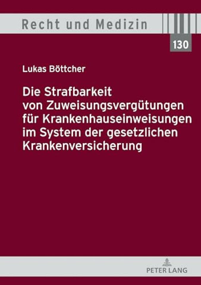 Die Strafbarkeit von Zuweisungsverguetungen fuer Krankenhauseinweisungen im System der Gesetzlichen Krankenversicherung