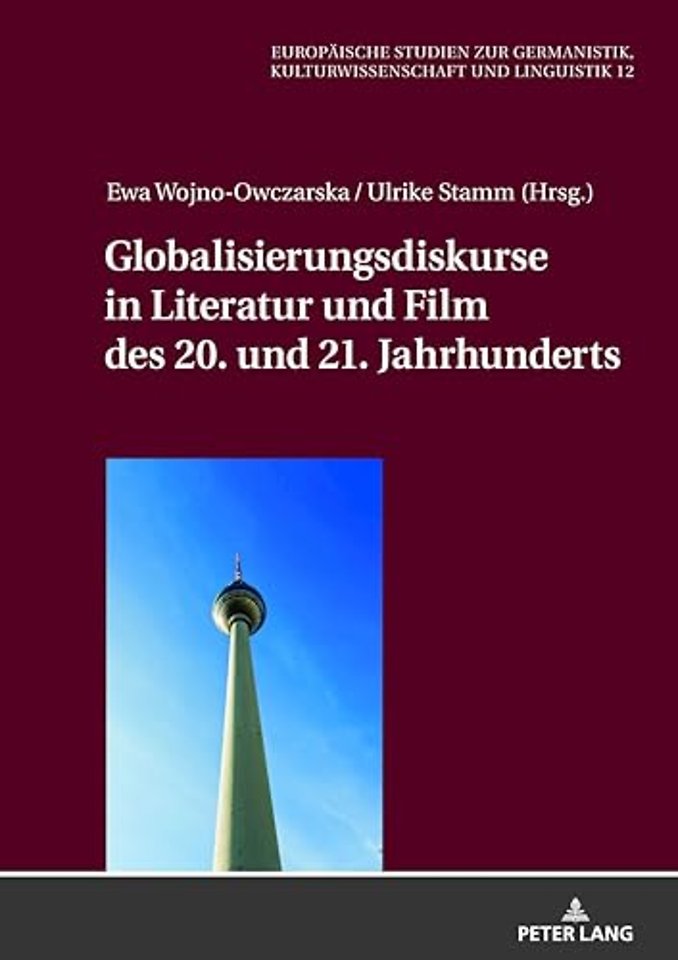 Globalisierungsdiskurse in Literatur Und Film Des 20. Und 21. Jahrhunderts