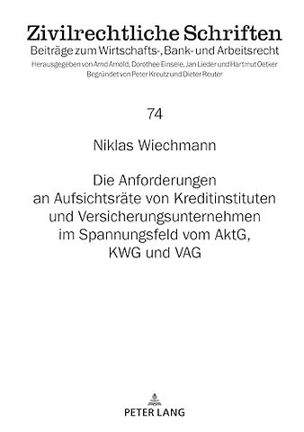 Die Anforderungen an Aufsichtsraete Von Kreditinstituten Und Versicherungsunternehmen Im Spannungsfeld Vom Aktg, Kwg Und Vag