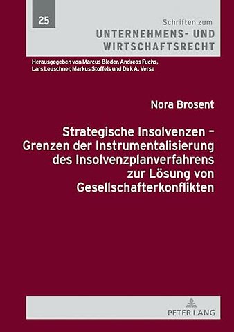 Strategische Insolvenzen - Grenzen Der Instrumentalisierung Des Insolvenzplanverfahrens Zur Loesung Von Gesellschafterkonflikten