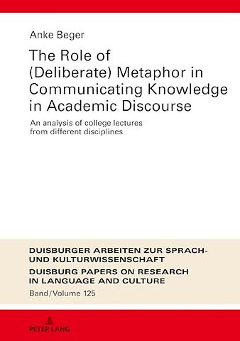 The Role of (Deliberate) Metaphor in Communicating Knowledge in Academic Discourse