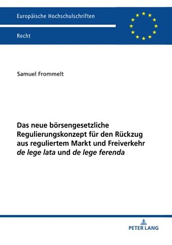 Das Neue Boersengesetzliche Regulierungskonzept Fuer Den Rueckzug Aus Reguliertem Markt Und Freiverkehr de Lege Lata Und de Lege Ferenda