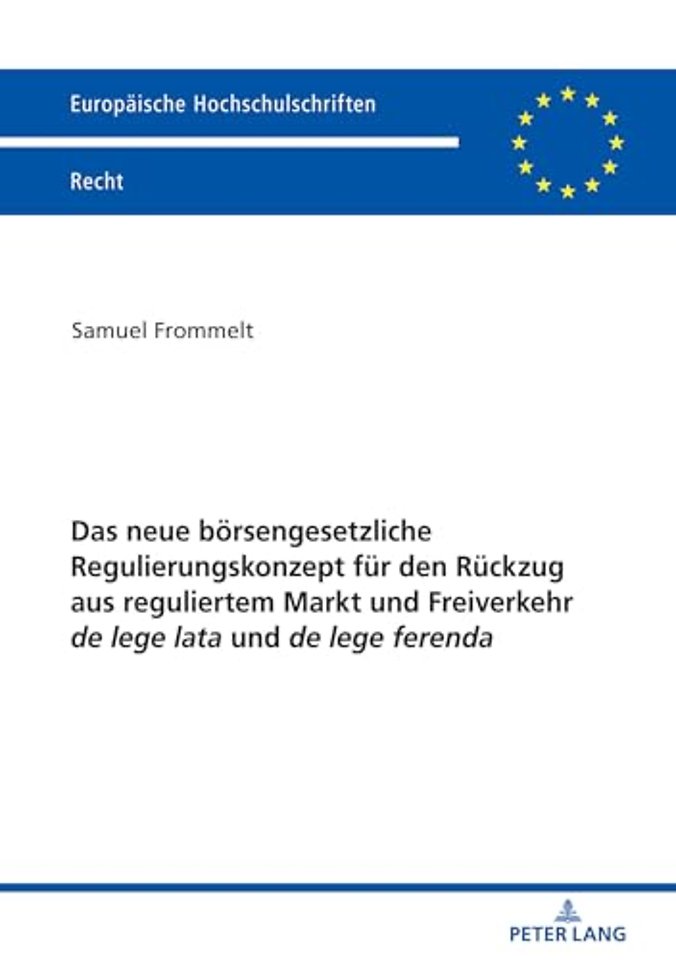 Das Neue Boersengesetzliche Regulierungskonzept Fuer Den Rueckzug Aus Reguliertem Markt Und Freiverkehr de Lege Lata Und de Lege Ferenda