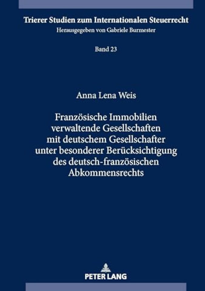 Franzoesische Immobilien verwaltende Gesellschaften mit deutschem Gesellschafter unter besonderer Beruecksichtigung des deutsch-franzoesischen Abkommensrechts