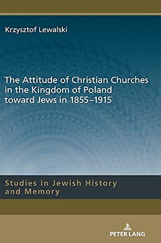 The Attitude of Christian Churches in the Kingdom of Poland toward Jews in 1855–1915